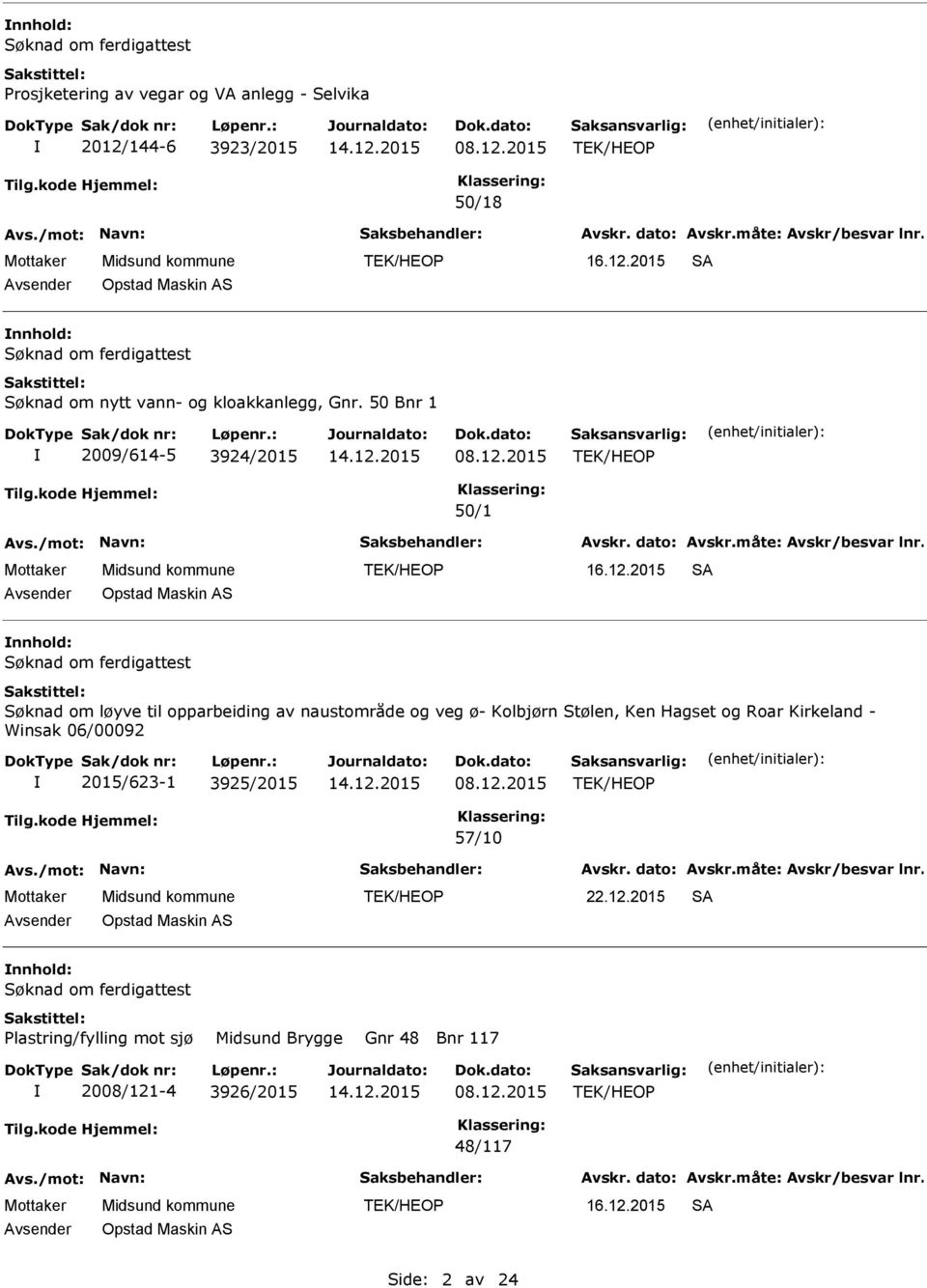 50 Bnr 1 2009/614-5 3924/2015 50/1 SA Søknad om løyve til opparbeiding av naustområde og veg ø- Kolbjørn