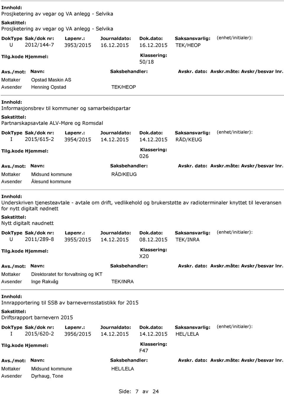 brukerstøtte av radioterminaler knyttet til leveransen for nytt digitalt nødnett Nytt digitalt naudnett 2011/289-8 3955/2015 TEK/NRA X20 Direktoratet for forvaltning