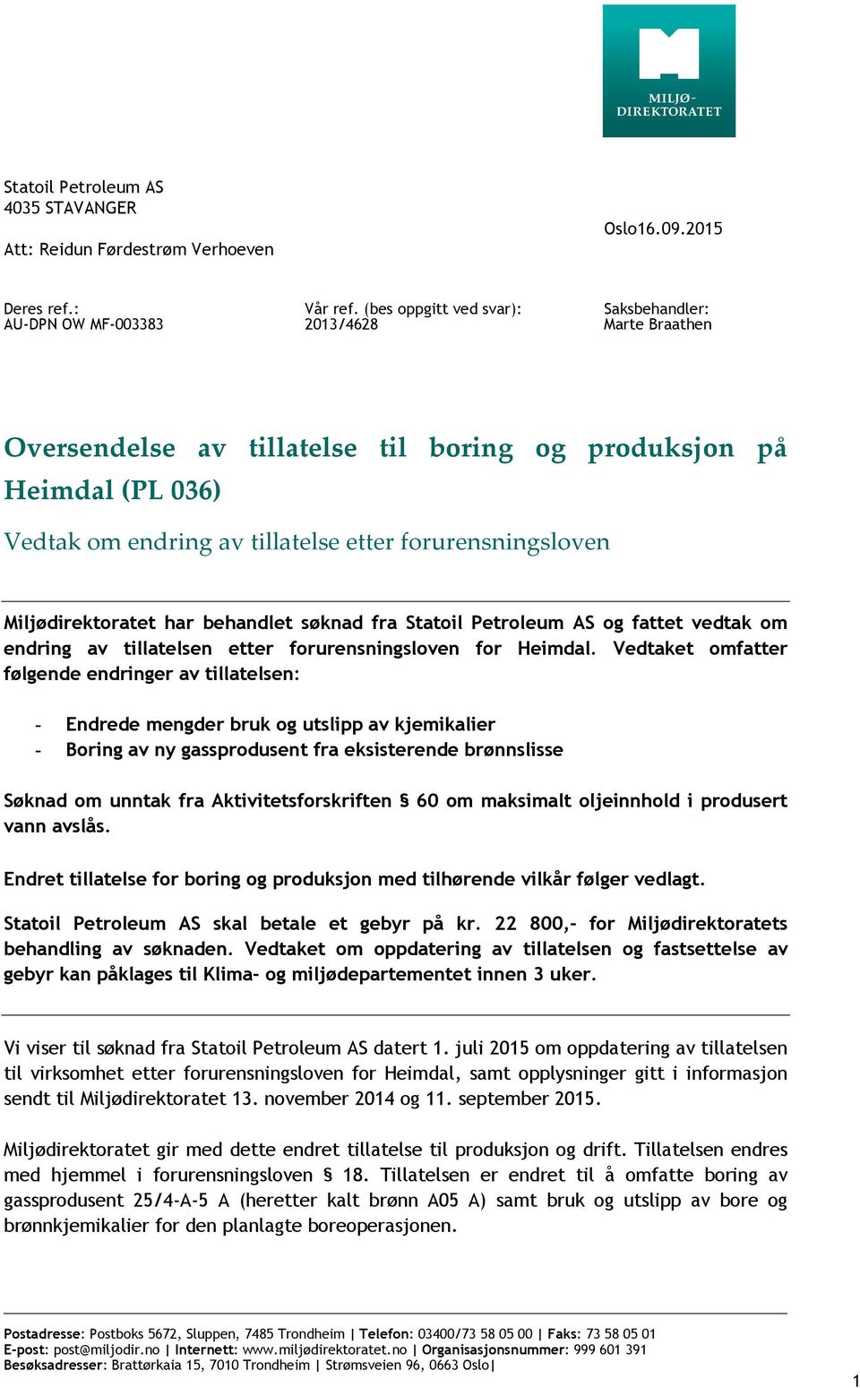 Miljødirektoratet har behandlet søknad fra Statoil Petroleum AS og fattet vedtak om endring av tillatelsen etter forurensningsloven for Heimdal.