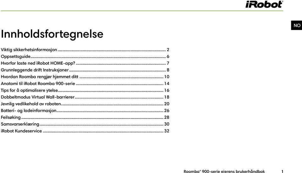 .. 14 Tips for å optimalisere ytelse... 16 Dobbeltmodus Virtual Wall-barrierer... 18 Jevnlig vedlikehold av roboten.