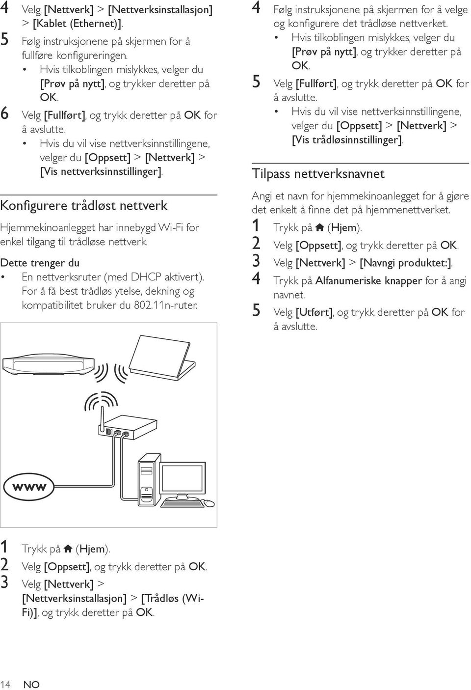 Hvis du vil vise nettverksinnstillingene, velger du [Oppsett] > [Nettverk] > [Vis nettverksinnstillinger].