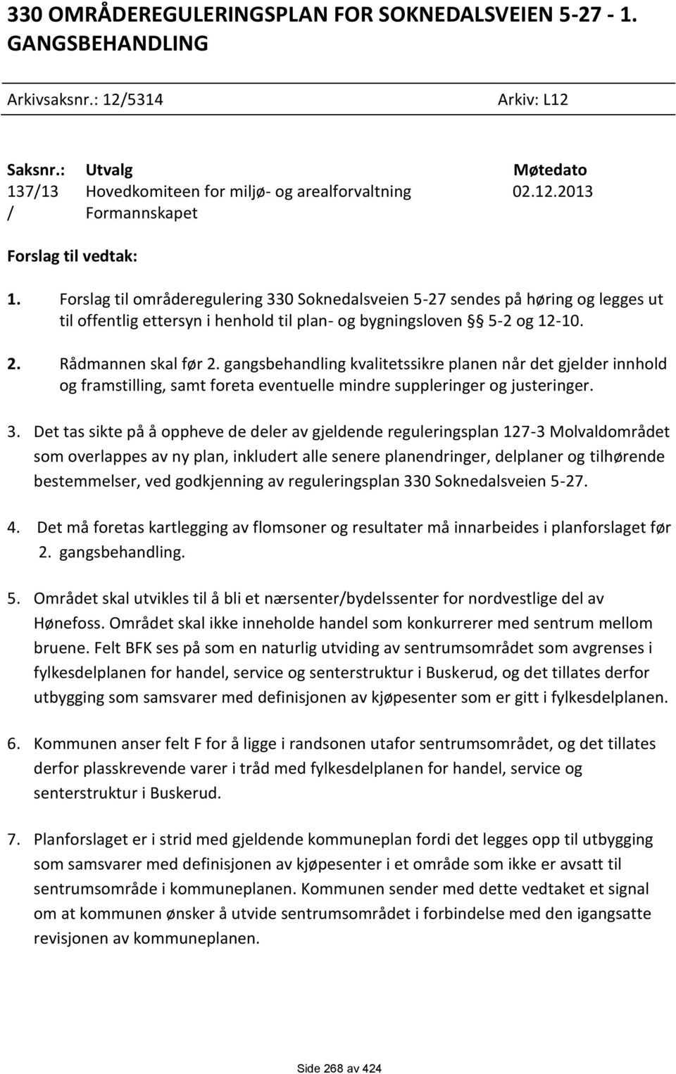 gangsbehandling kvalitetssikre planen når det gjelder innhold og framstilling, samt foreta eventuelle mindre suppleringer og justeringer. 3.