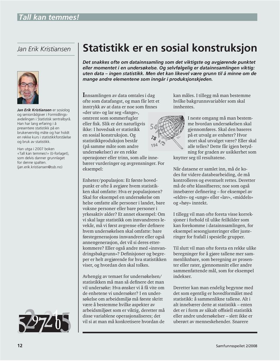 Jan Erik Kristiansen er sosiolog og seniorrådgiver i Formidlingsavdelingen i Statistisk sentralbyrå.
