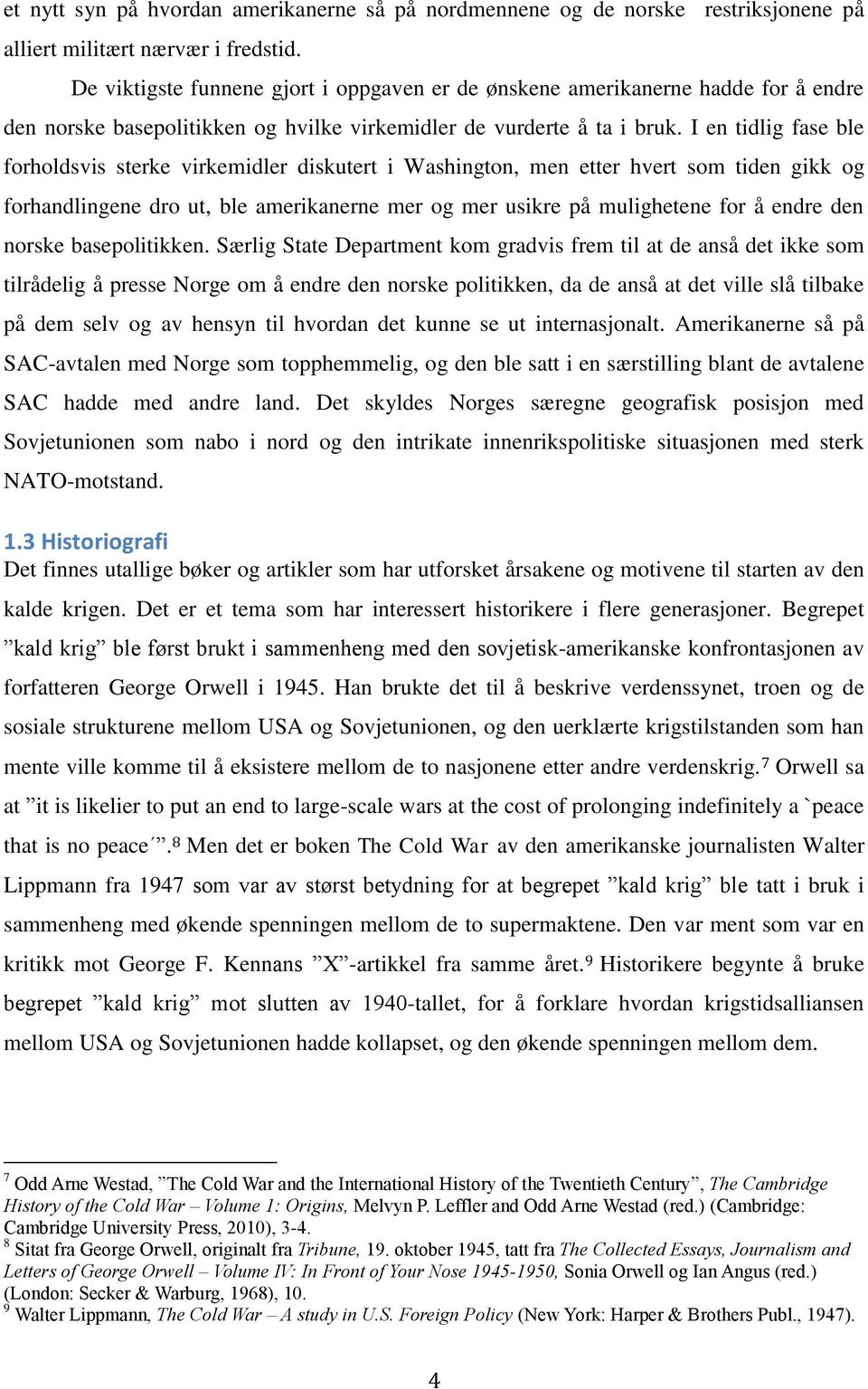 I en tidlig fase ble forholdsvis sterke virkemidler diskutert i Washington, men etter hvert som tiden gikk og forhandlingene dro ut, ble amerikanerne mer og mer usikre på mulighetene for å endre den