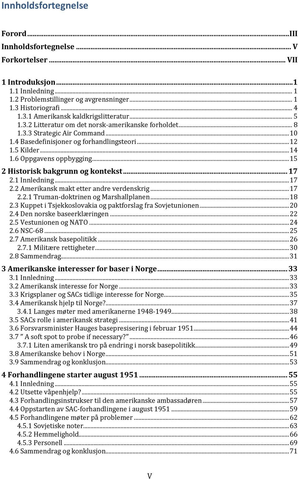 .. 15 2 Historisk bakgrunn og kontekst... 17 2.1 Innledning... 17 2.2 Amerikansk makt etter andre verdenskrig... 17 2.2.1 Truman-doktrinen og Marshallplanen... 18 2.