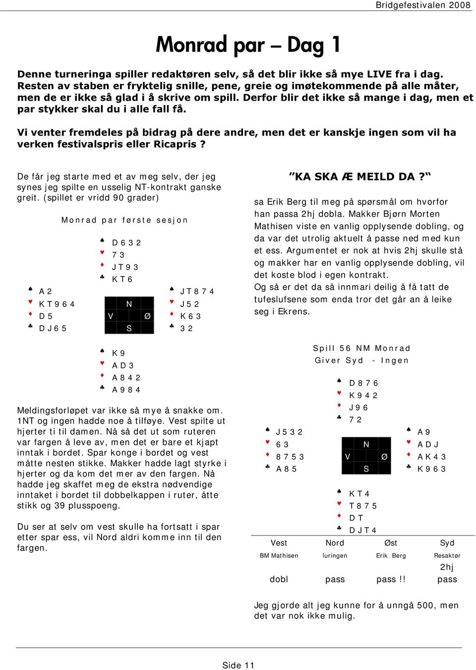 j eg starte m ed et av m eg selv, der j eg synes jeg spilte en usselig NT-kontrakt ganske greit.