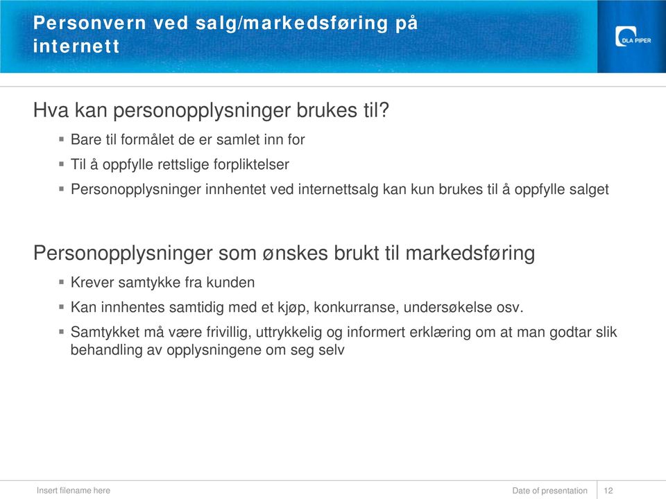 til å oppfylle salget Personopplysninger som ønskes brukt til markedsføring Krever samtykke fra kunden Kan innhentes samtidig med et kjøp,