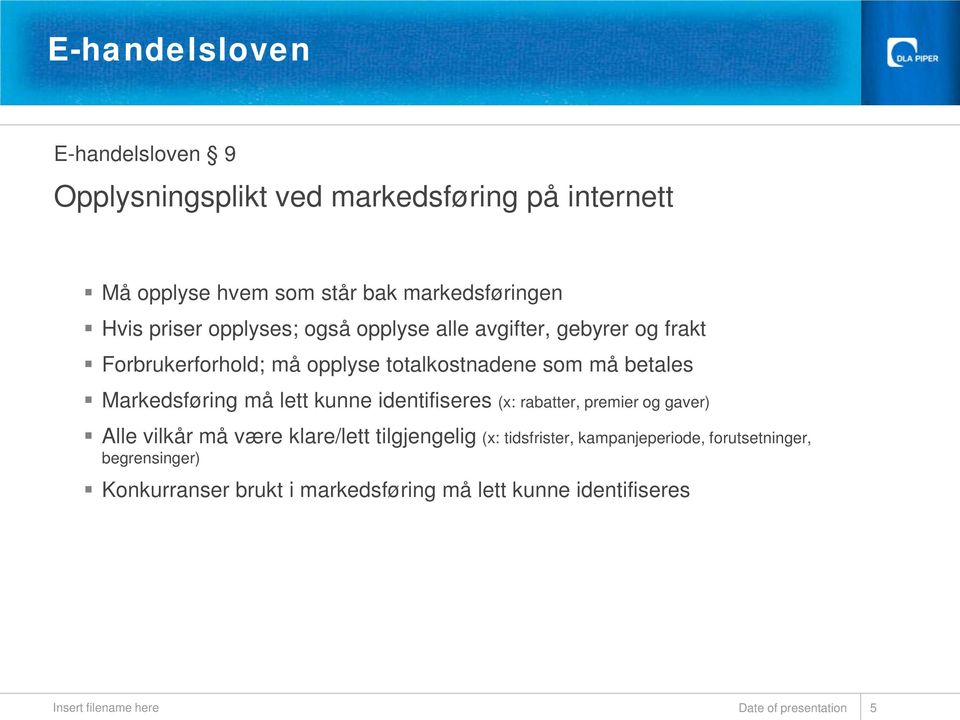 Markedsføring må lett kunne identifiseres (x: rabatter, premier og gaver) Alle vilkår må være klare/lett tilgjengelig (x: tidsfrister,