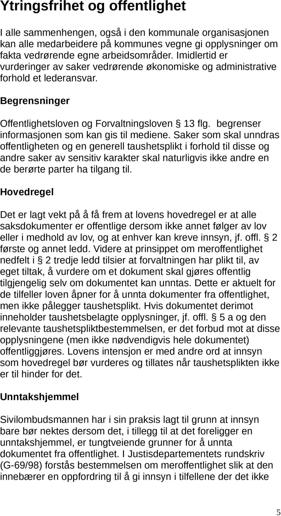 begrenser informasjonen som kan gis til mediene.