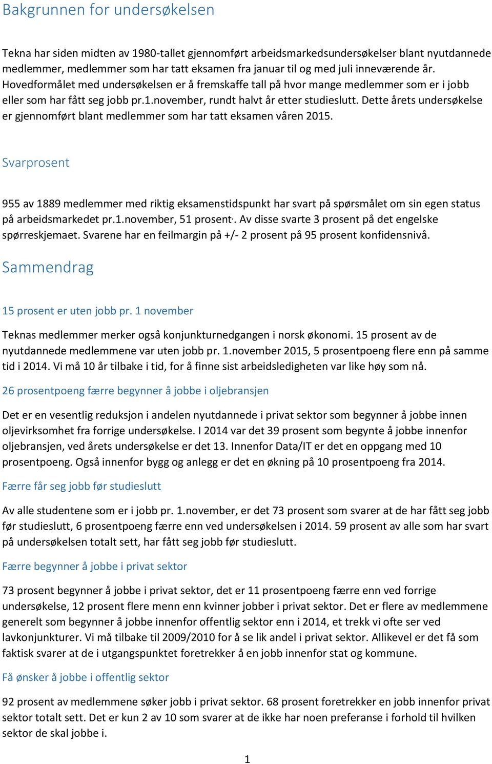 Dette årets undersøkelse er gjennomført blant medlemmer som har tatt eksamen våren 2015.