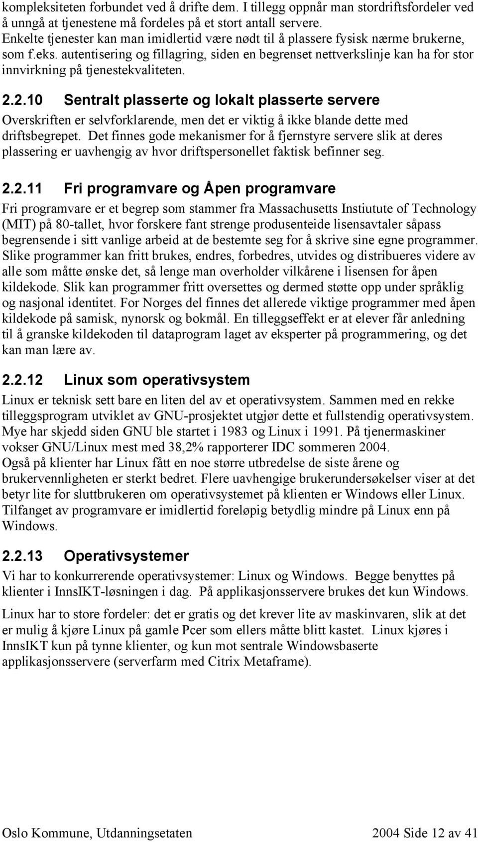 autentisering og fillagring, siden en begrenset nettverkslinje kan ha for stor innvirkning på tjenestekvaliteten. 2.