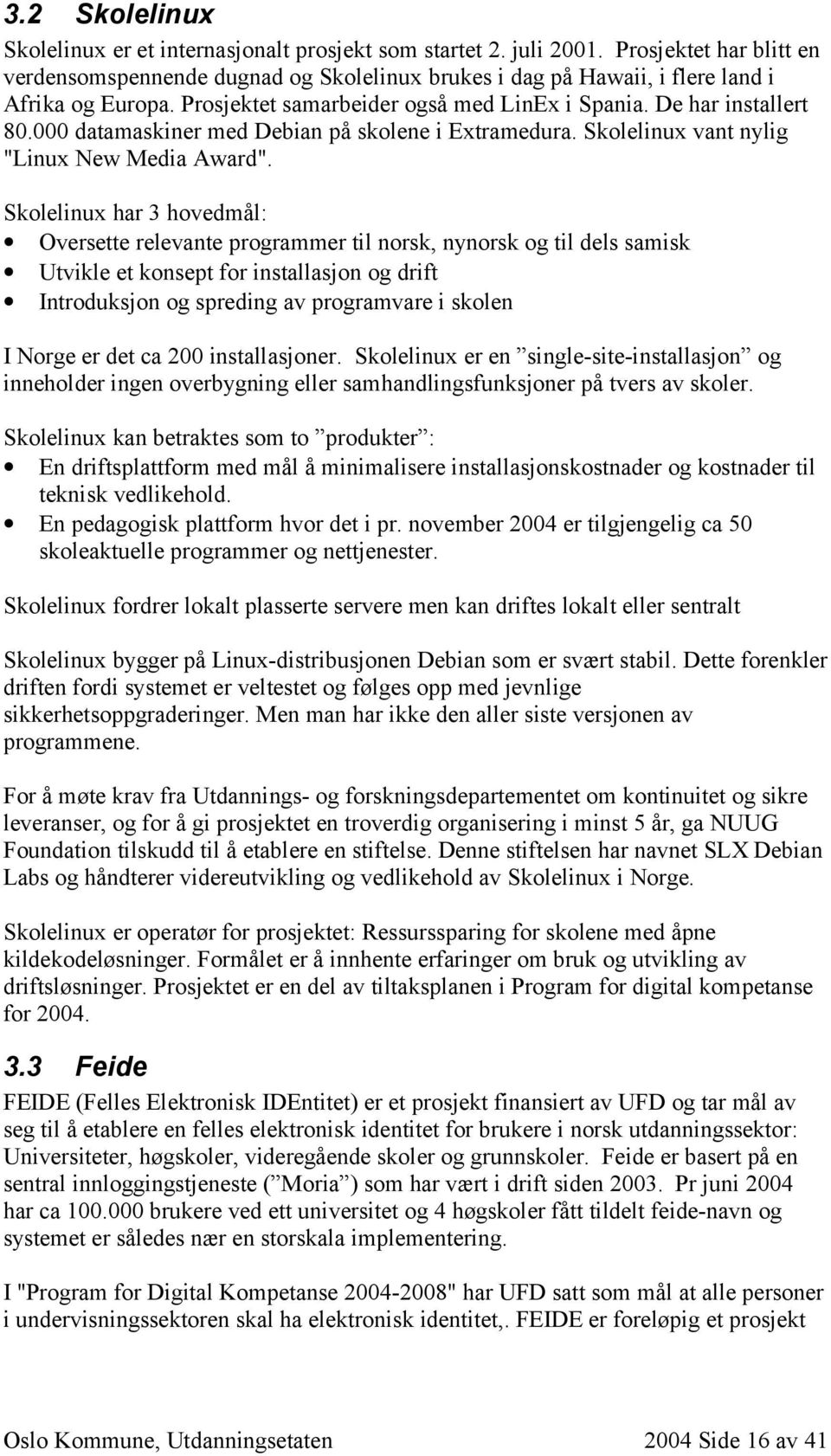 000 datamaskiner med Debian på skolene i Extramedura. Skolelinux vant nylig "Linux New Media Award".