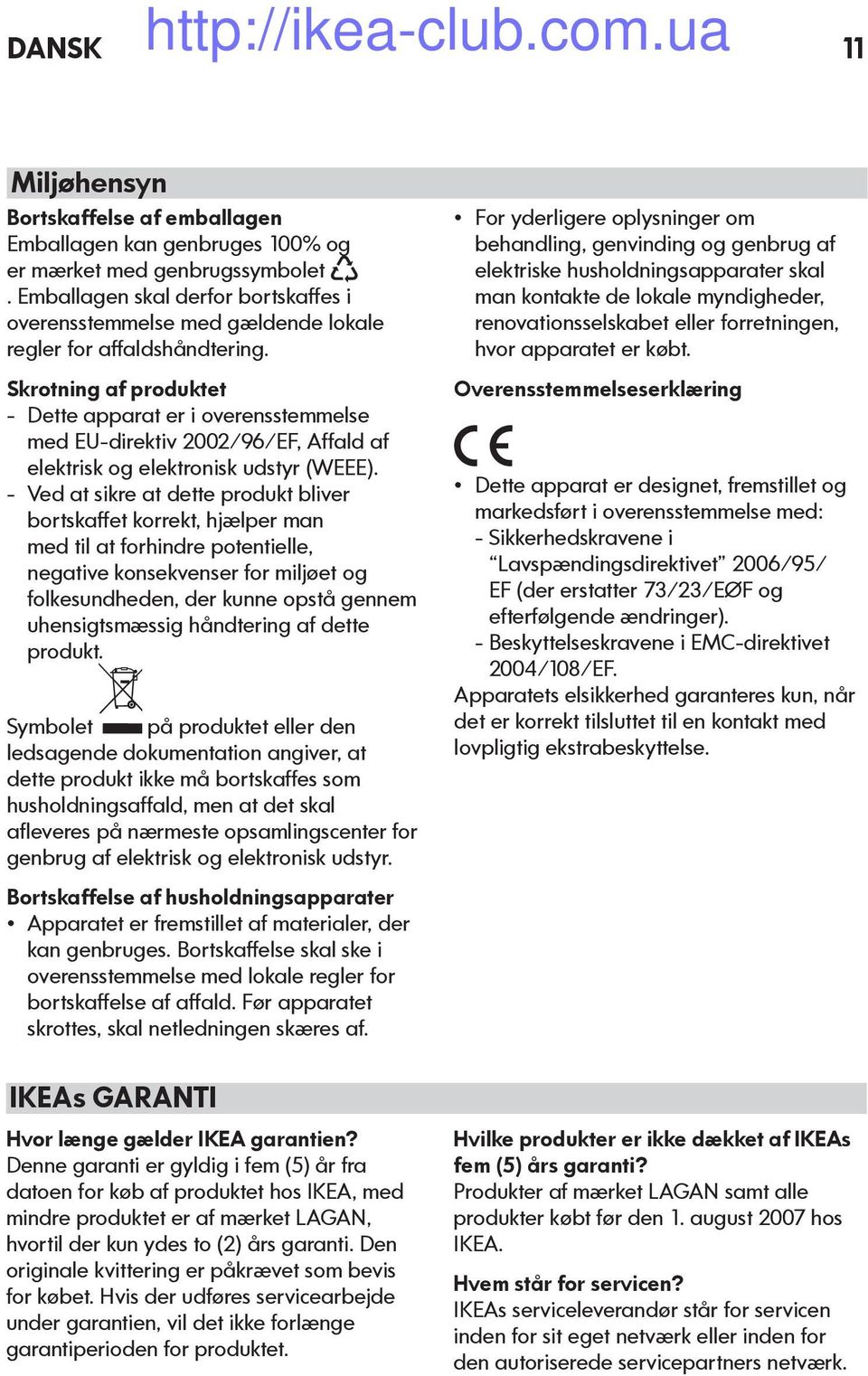 Skrotning af produktet - Dette apparat er i overensstemmelse med EU-direktiv 2002/96/EF, Affald af elektrisk og elektronisk udstyr (WEEE).