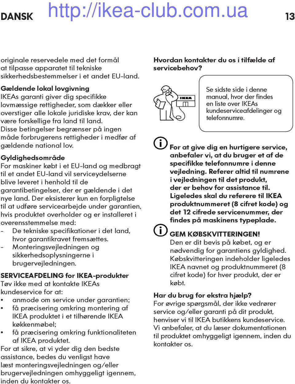 Disse betingelser begrænser på ingen måde forbrugerens rettigheder i medfør af gældende national lov.