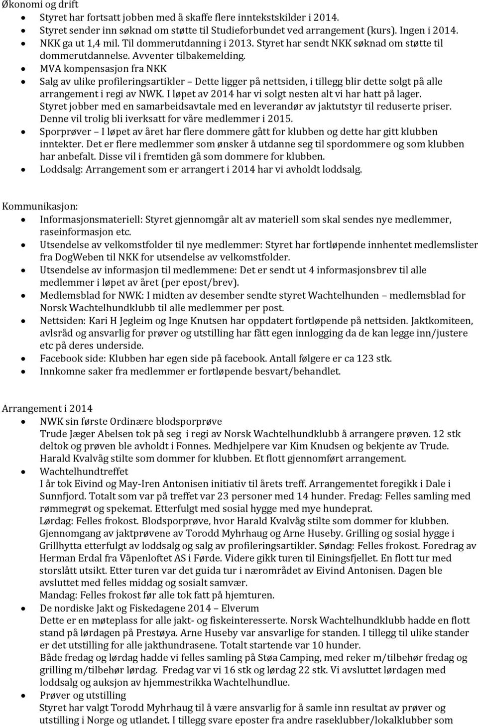 MVA kompensasjon fra NKK Salg av ulike profileringsartikler Dette ligger på nettsiden, i tillegg blir dette solgt på alle arrangement i regi av NWK.