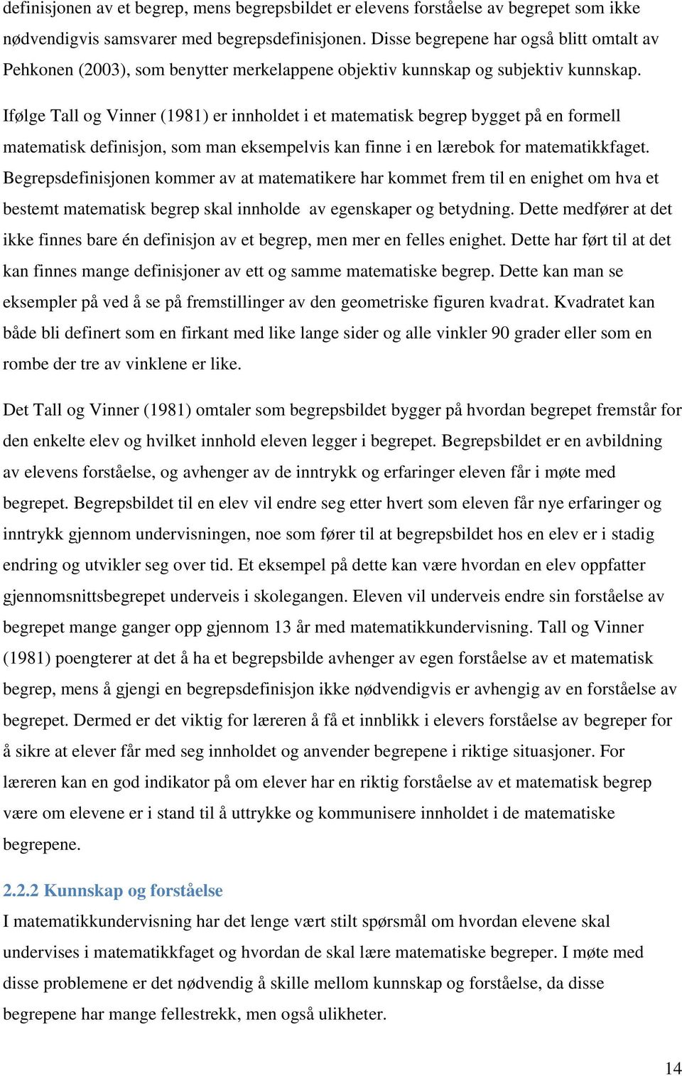 Ifølge Tall og Vinner (1981) er innholdet i et matematisk begrep bygget på en formell matematisk definisjon, som man eksempelvis kan finne i en lærebok for matematikkfaget.