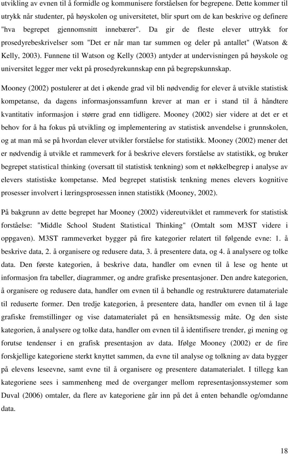 Da gir de fleste elever uttrykk for prosedyrebeskrivelser som "Det er når man tar summen og deler på antallet" (Watson & Kelly, 2003).