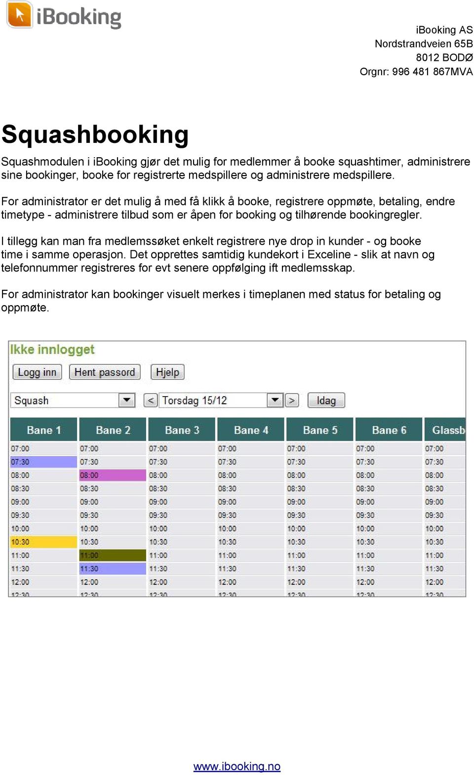 For administrator er det mulig å med få klikk å booke, registrere oppmøte, betaling, endre timetype - administrere tilbud som er åpen for booking og tilhørende