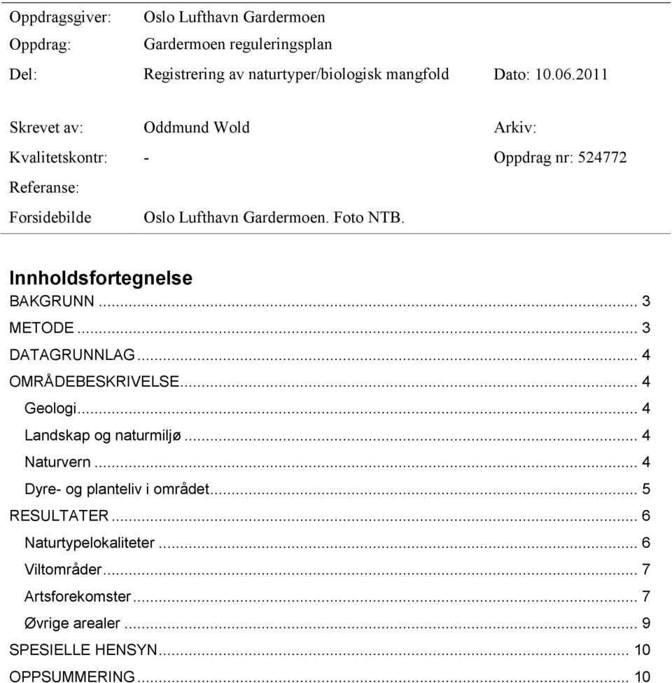 Innholdsfortegnelse BAKGRUNN... 3 METODE... 3 DATAGRUNNLAG... 4 OMRÅDEBESKRIVELSE... 4 Geologi... 4 Landskap og naturmiljø... 4 Naturvern.