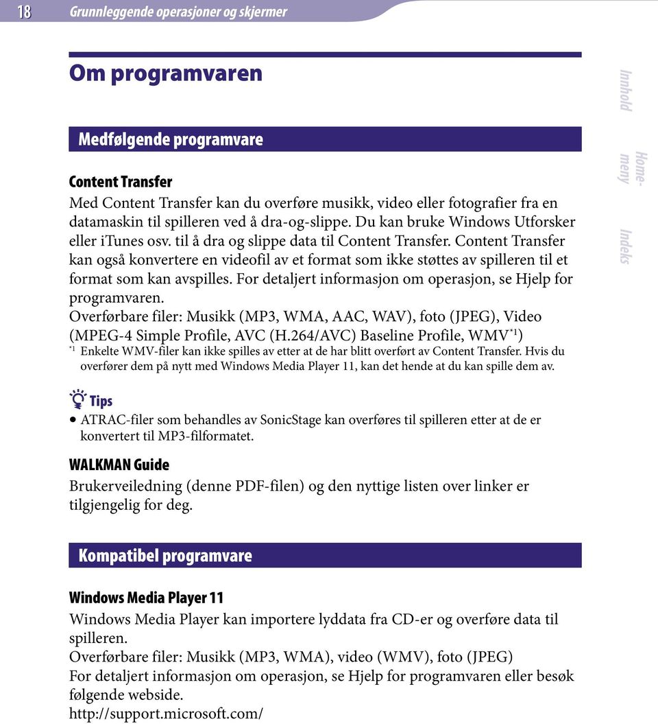 Content Transfer kan også konvertere en videofil av et format som ikke støttes av spilleren til et format som kan avspilles. For detaljert informasjon om operasjon, se Hjelp for programvaren.