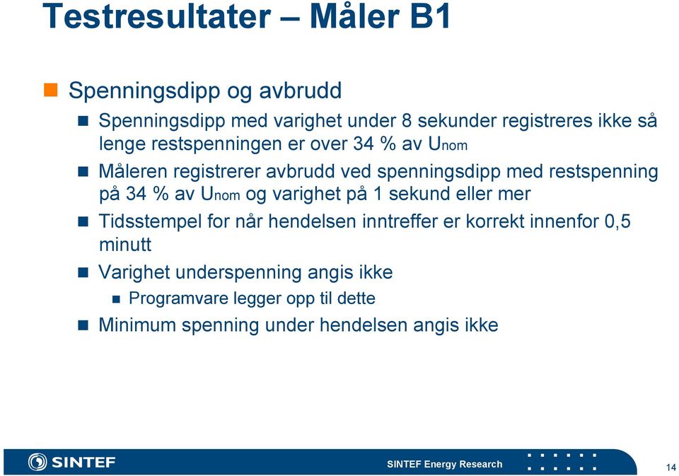 varighet på 1 sekund eller mer Tidsstempel for når hendelsen inntreffer er korrekt innenfor 0,5 minutt Varighet