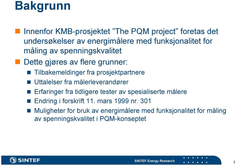 målerleverandører Erfaringer fra tidligere tester av spesialiserte målere Endring i forskrift 11. mars 1999 nr.