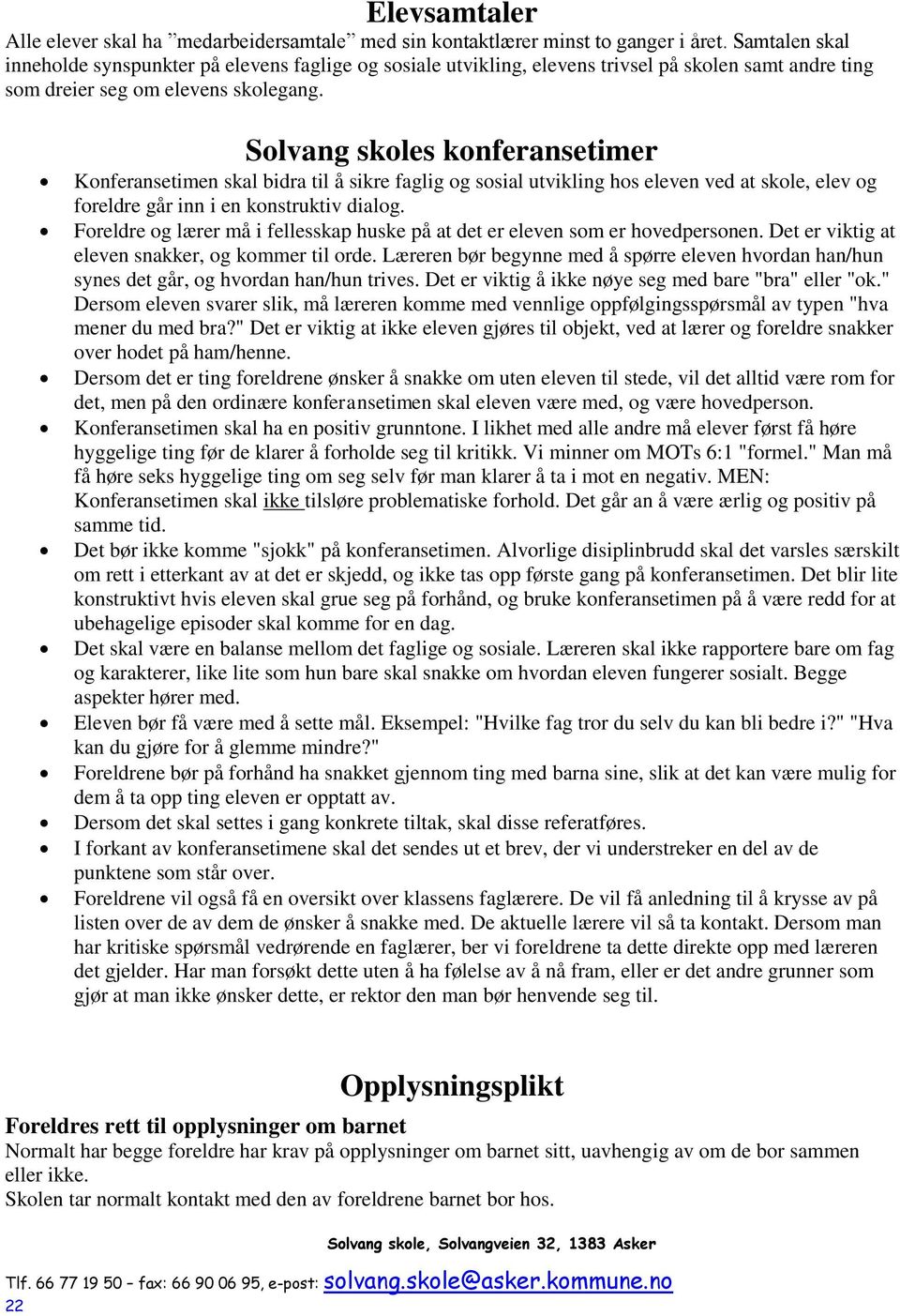 Solvang skoles konferansetimer Konferansetimen skal bidra til å sikre faglig og sosial utvikling hos eleven ved at skole, elev og foreldre går inn i en konstruktiv dialog.