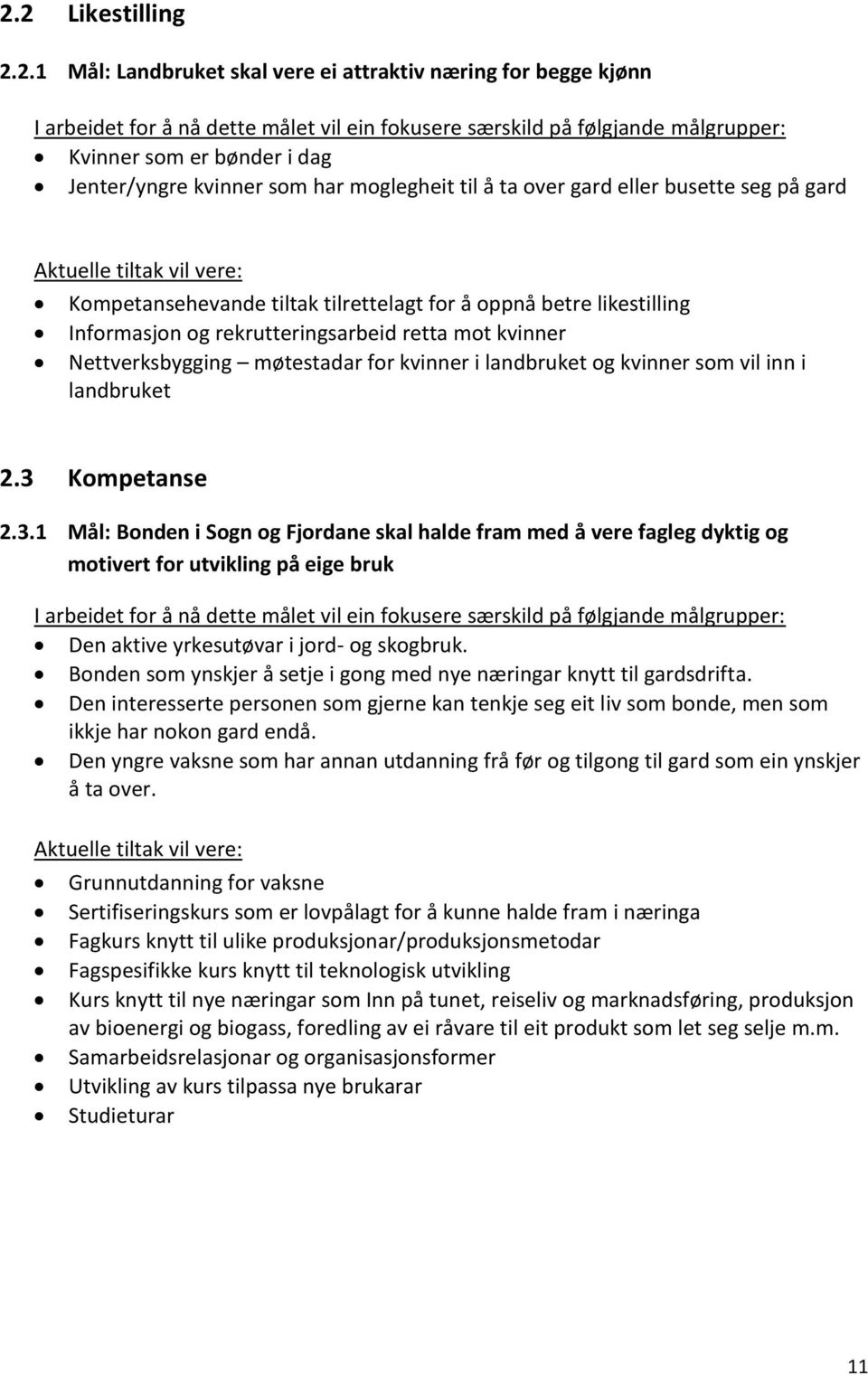 rekrutteringsarbeid retta mot kvinner Nettverksbygging møtestadar for kvinner i landbruket og kvinner som vil inn i landbruket 2.3 