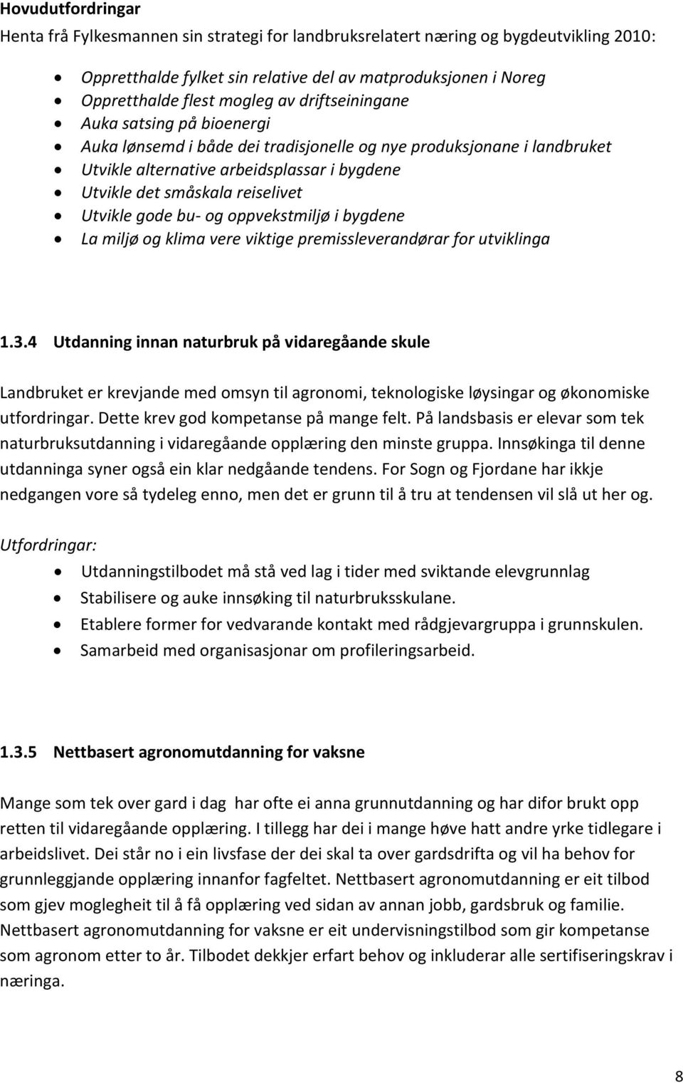 gode bu- og oppvekstmiljø i bygdene La miljø og klima vere viktige premissleverandørar for utviklinga 1.3.