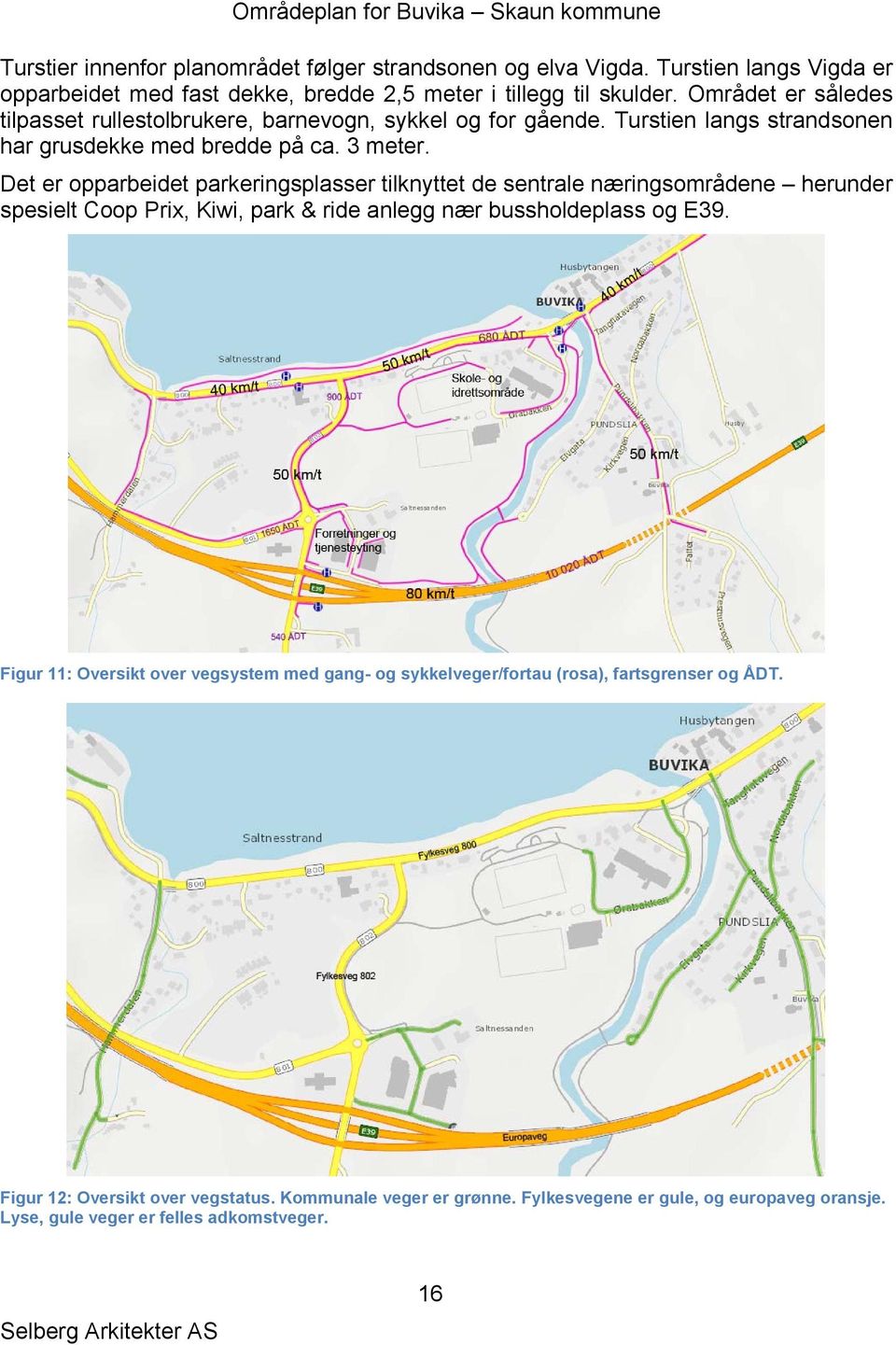 Det er opparbeidet parkeringsplasser tilknyttet de sentrale næringsområdene herunder spesielt Coop Prix, Kiwi, park & ride anlegg nær bussholdeplass og E39.