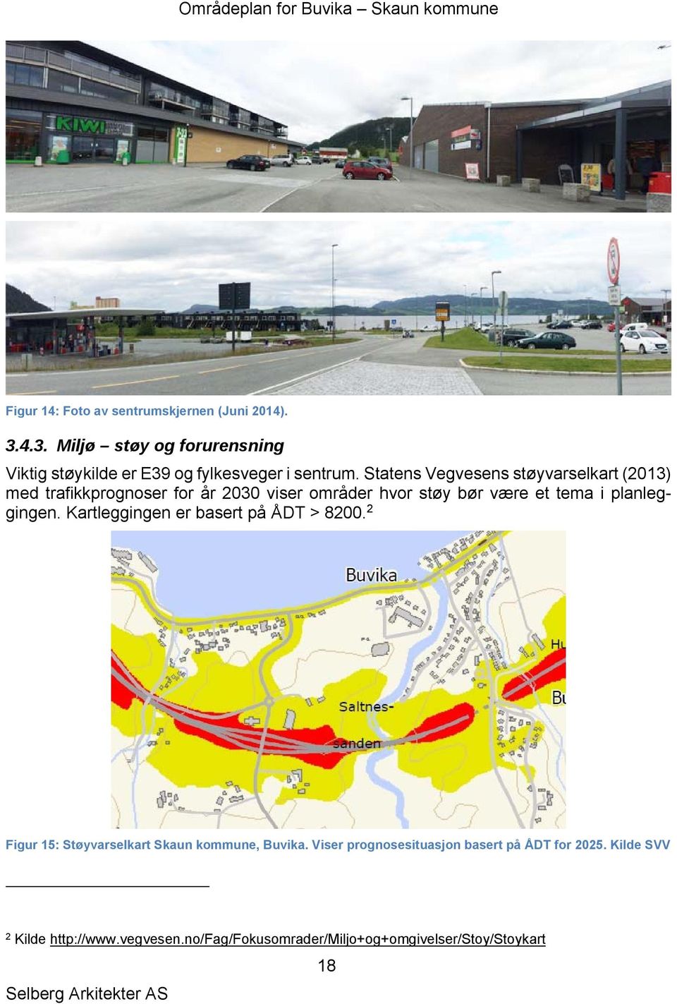 Statens Vegvesens støyvarselkart (2013) med trafikkprognoser for år 2030 viser områder hvor støy bør være et tema i