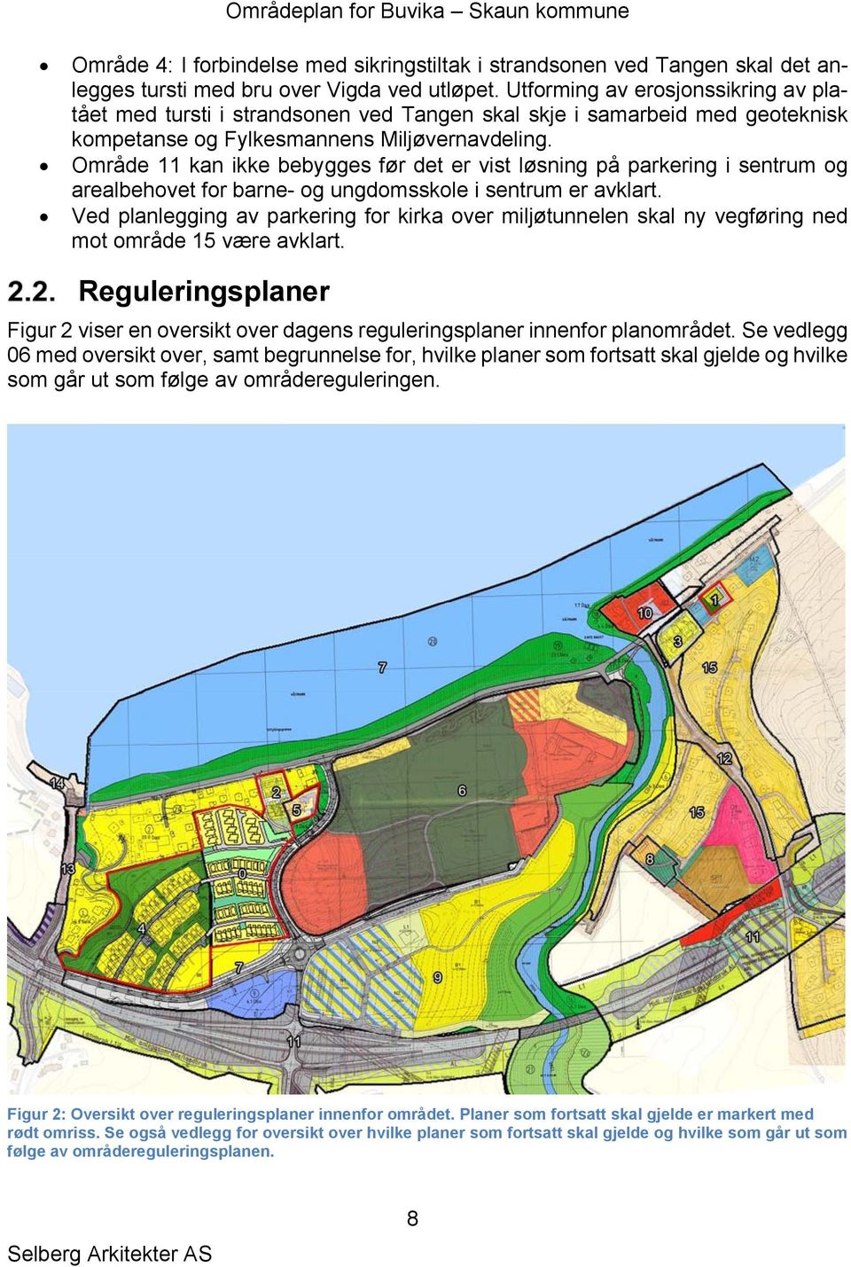 Område 11 kan ikke bebygges før det er vist løsning på parkering i sentrum og arealbehovet for barne- og ungdomsskole i sentrum er avklart.