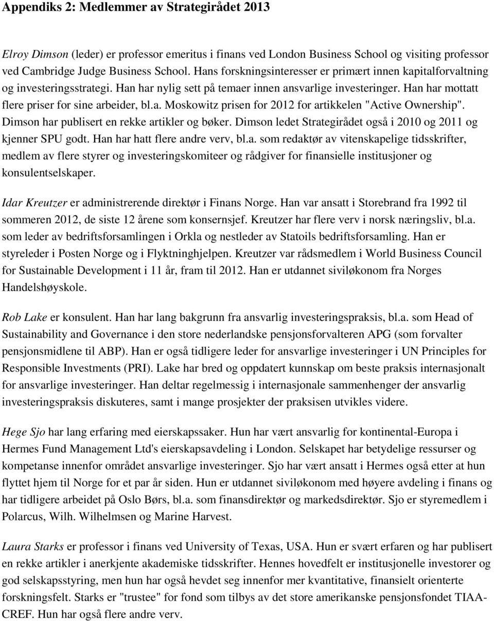 a. Moskowitz prisen for 2012 for artikkelen "Active Ownership". Dimson har publisert en rekke artikler og bøker. Dimson ledet Strategirådet også i 2010 og 2011 og kjenner SPU godt.