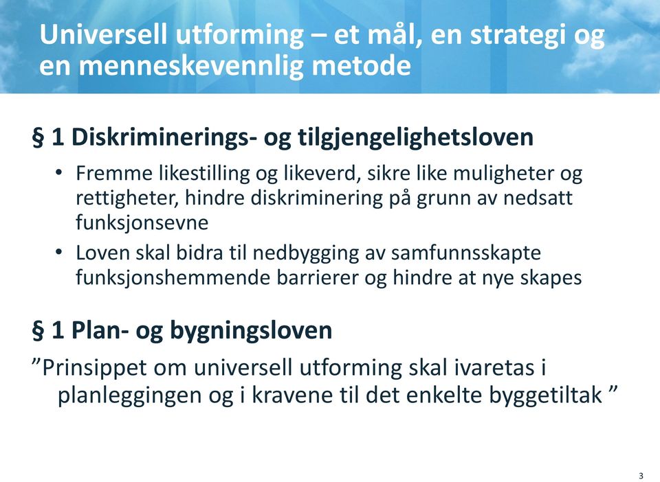 funksjonsevne Loven skal bidra til nedbygging av samfunnsskapte funksjonshemmende barrierer og hindre at nye skapes 1