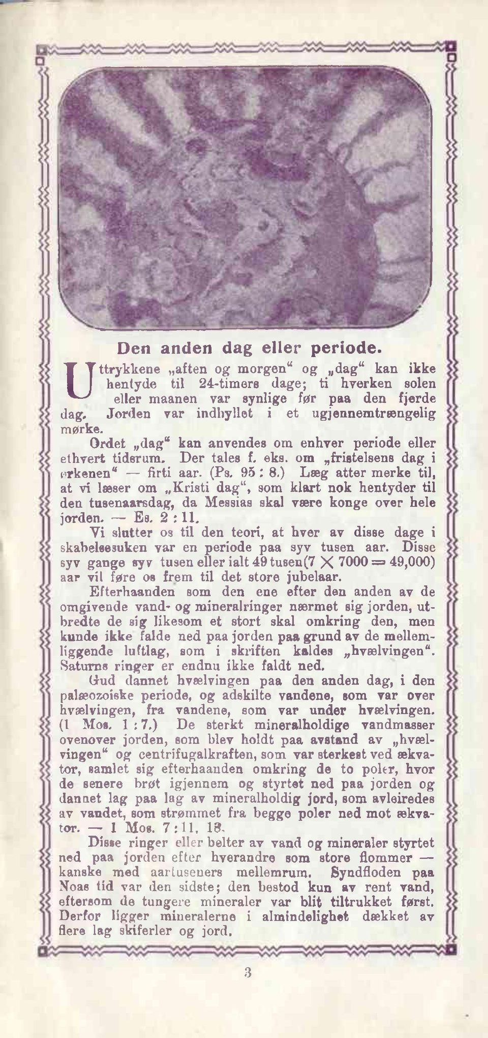 ) Læg atter merke til, at vi læser om Kristi dag, som klart nok hentyder til den tusenaarsdag, da Messias skal være konge over hele jorden. Es. 2:11.