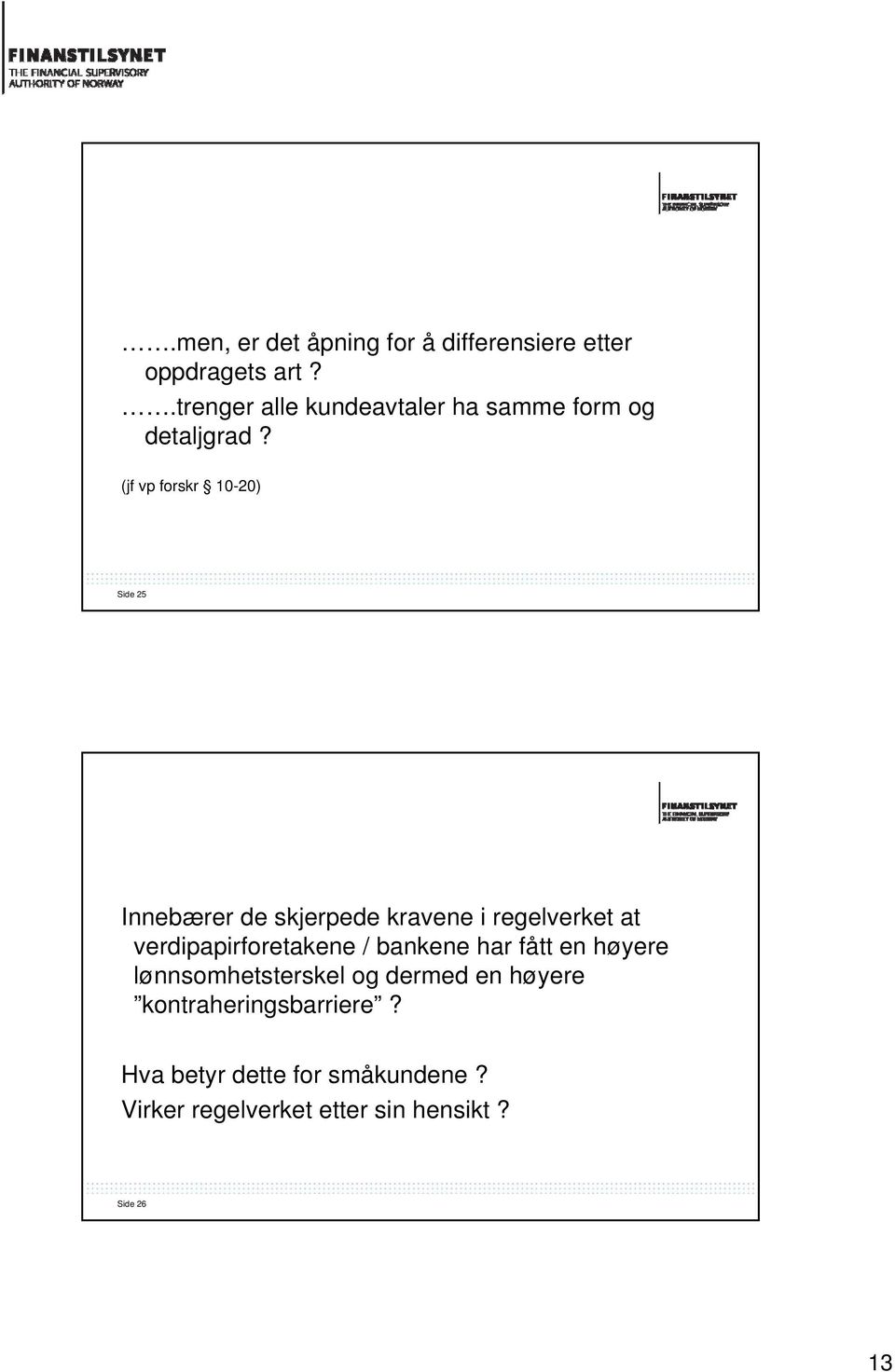 (jf vp forskr 10-20) Side 25 Innebærer de skjerpede kravene i regelverket at