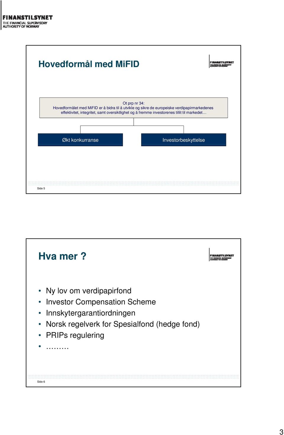 tillit til markedet Økt konkurranse Investorbeskyttelse Side 5 Hva mer?