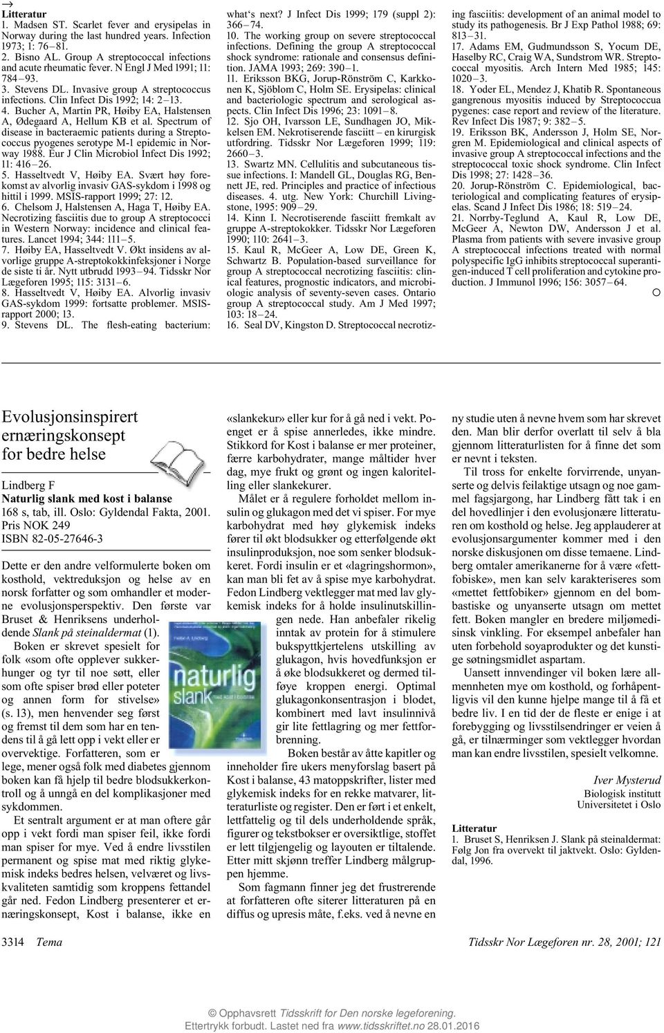 Spectrum of disease in bacteraemic patients during a Streptococcus pyogenes serotype M-1 epidemic in Norway 1988. Eur J Clin Microbiol Infect Dis 1992; 11: 416 26. 5. Hasseltvedt V, Høiby EA.