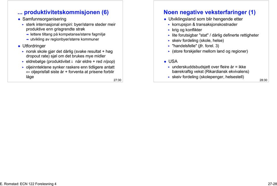 synker raskere enn tidligere antatt oljeprisfall siste år + forventa at prisene forblir låge 27:30 Noen negative veksterfaringer (1) Utviklingsland som blir hengende etter korrupsjon &