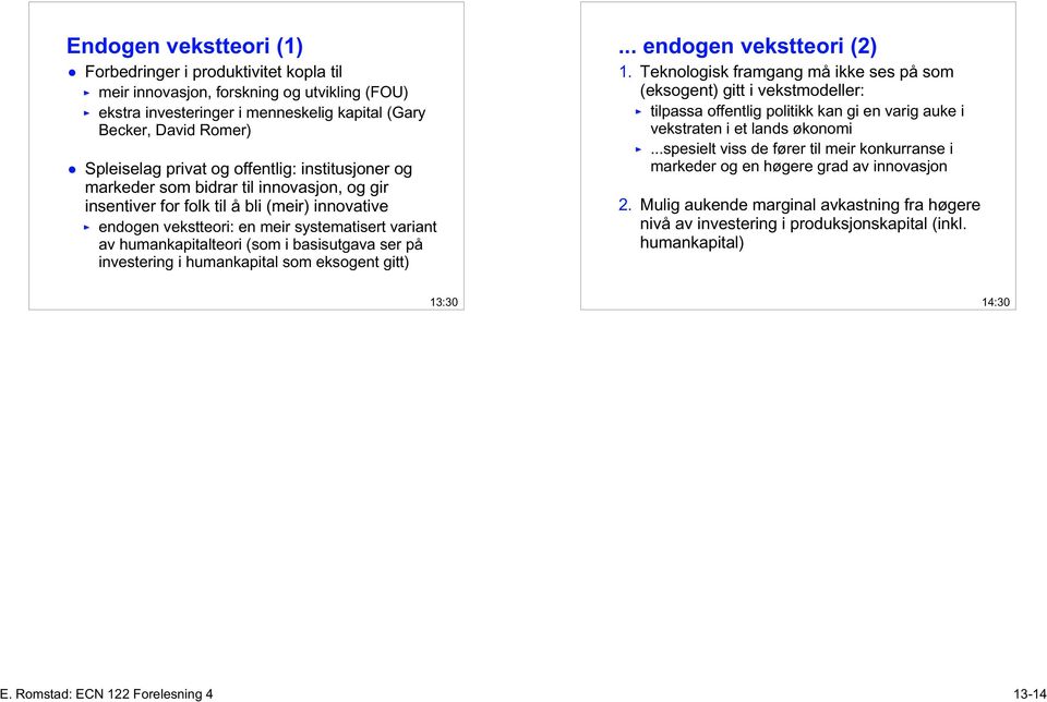 basisutgava ser på investering i humankapital som eksogent gitt)... endogen vekstteori (2) 1.