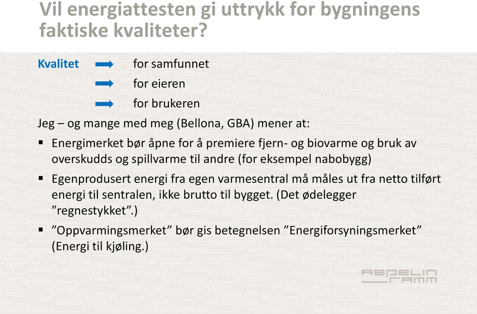 premiere fjern- og biovarme og bruk av overskudds og spillvarme til andre (for eksempel nabobygg) Egenprodusert energi fra egen