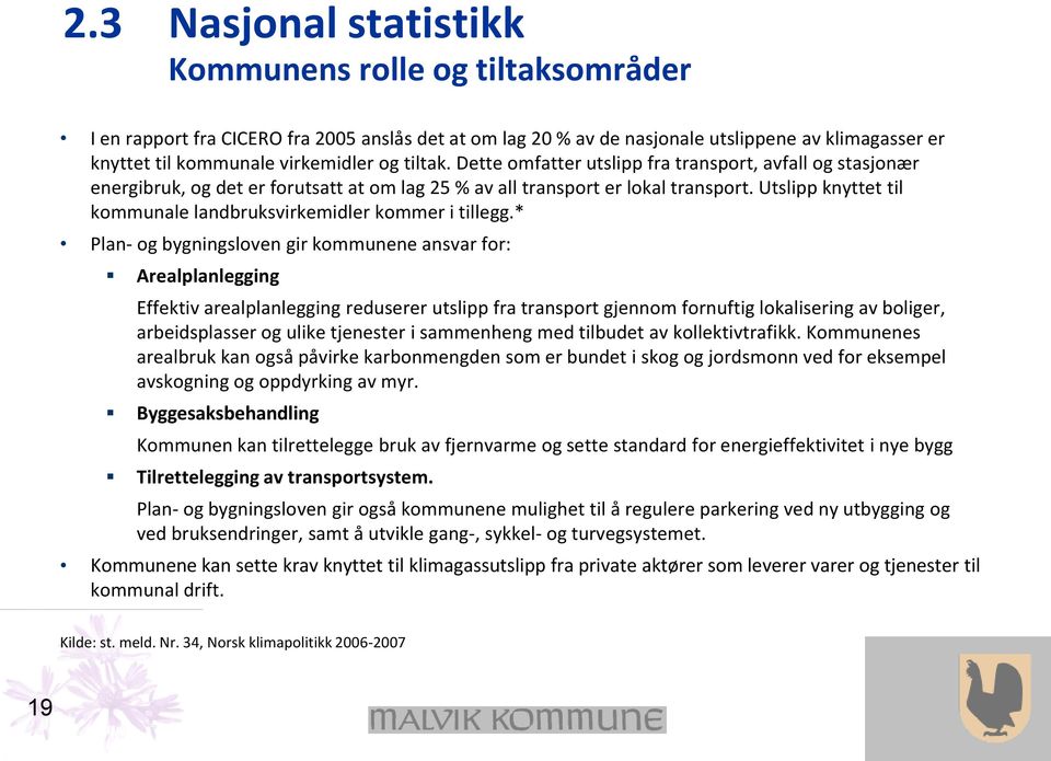 Utslipp knyttet til kommunale landbruksvirkemidler kommer i tillegg.