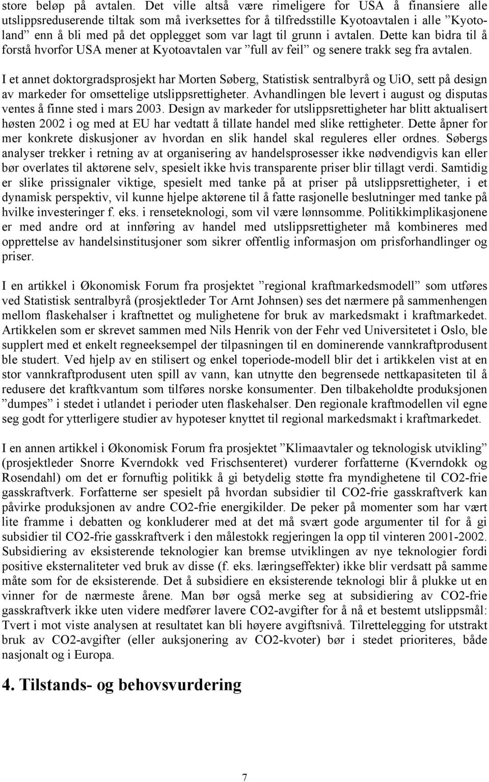 til grunn i avtalen. Dette kan bidra til å forstå hvorfor USA mener at Kyotoavtalen var full av feil og senere trakk seg fra avtalen.