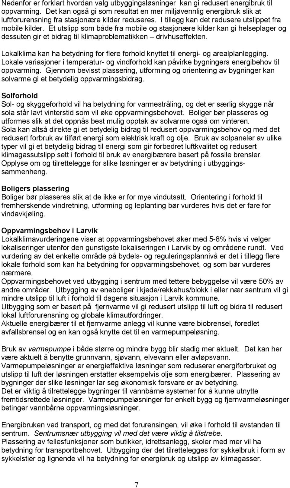 Et utslipp som både fra mobile og stasjonære kilder kan gi helseplager og dessuten gir et bidrag til klimaproblematikken drivhuseffekten.