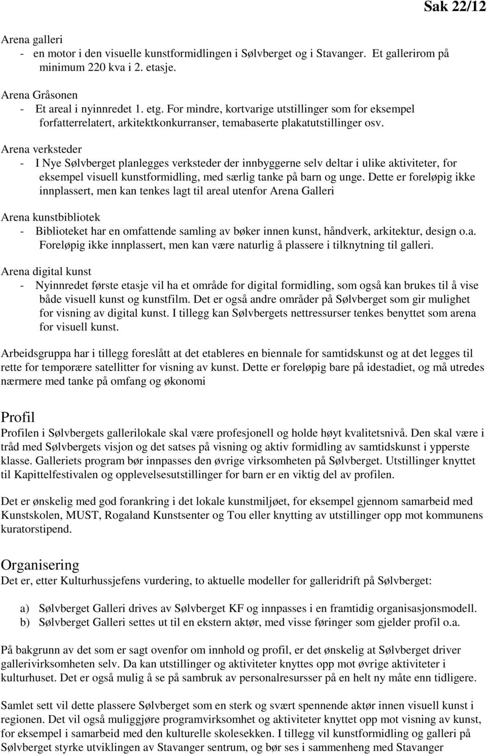 Sak 22/12 Arena verksteder - I Nye Sølvberget planlegges verksteder der innbyggerne selv deltar i ulike aktiviteter, for eksempel visuell kunstformidling, med særlig tanke på barn og unge.