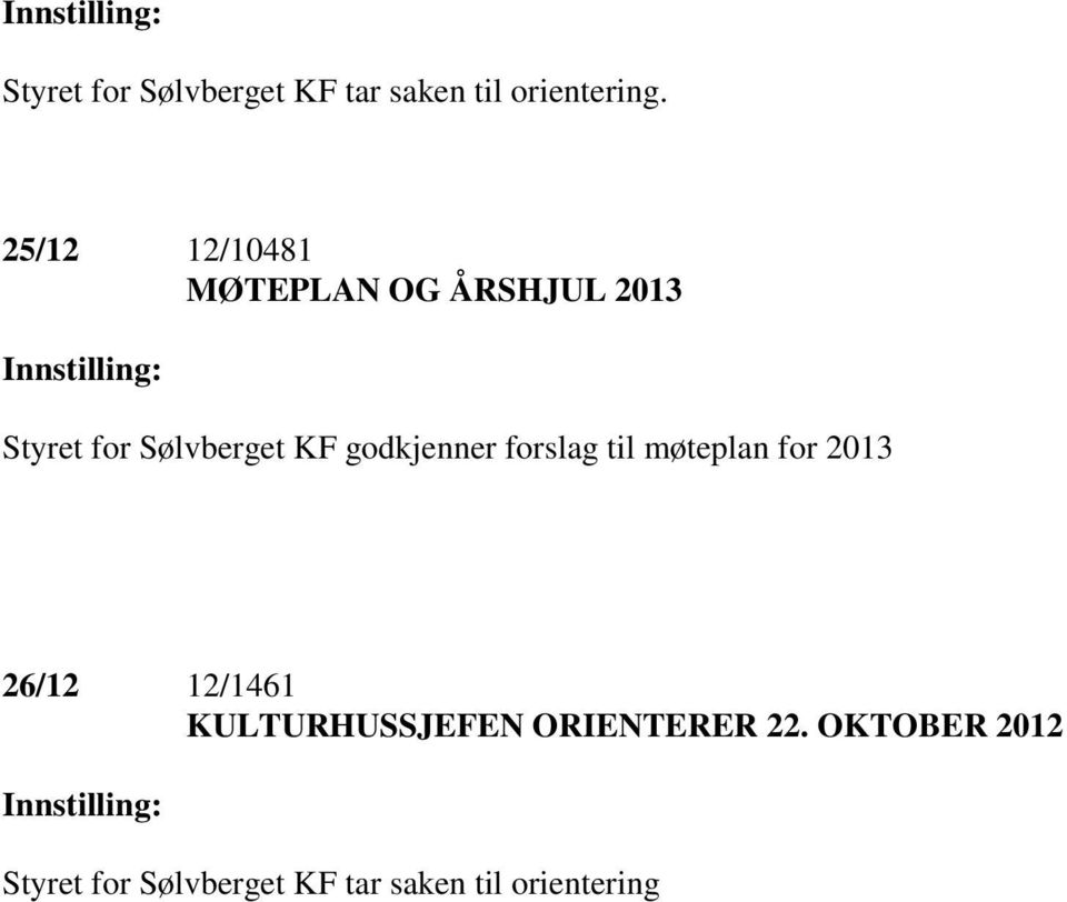 KF godkjenner forslag til møteplan for 2013 26/12 12/1461 KULTURHUSSJEFEN