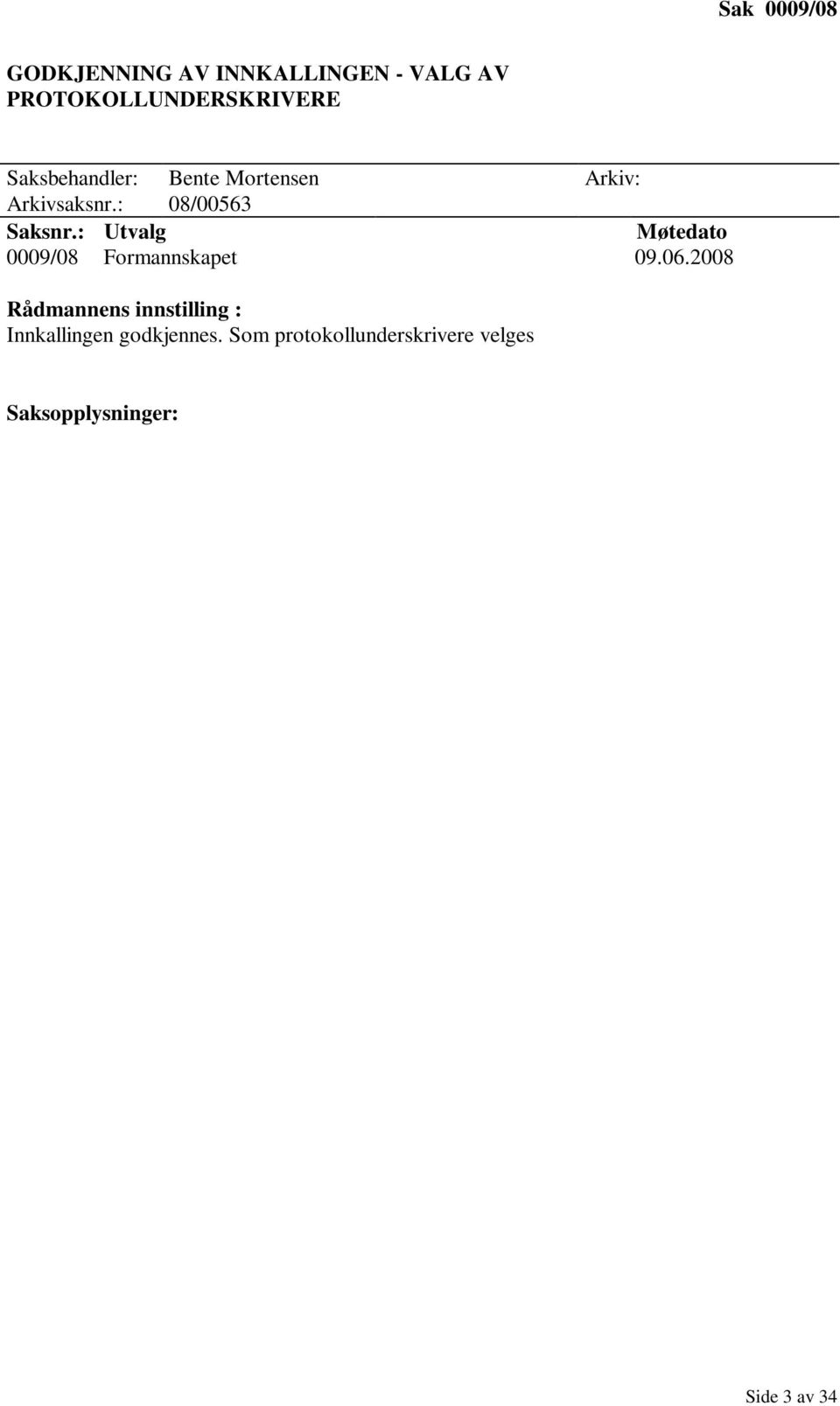 : Utvalg Møtedato 0009/08 Formannskapet 09.06.