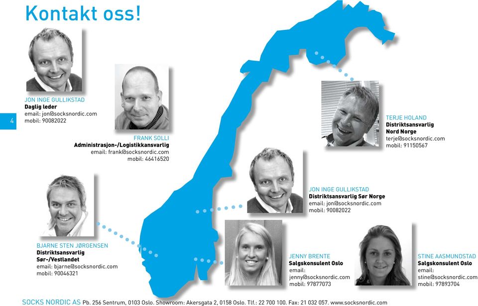 com mobil: 90082022 Bjarne Sten Jørgensen Distriktsansvarlig Sør-/Vestlandet email: bjarne@socksnordic.com mobil: 90046321 Jenny Brente Salgskonsulent Oslo email: jenny@socksnordic.