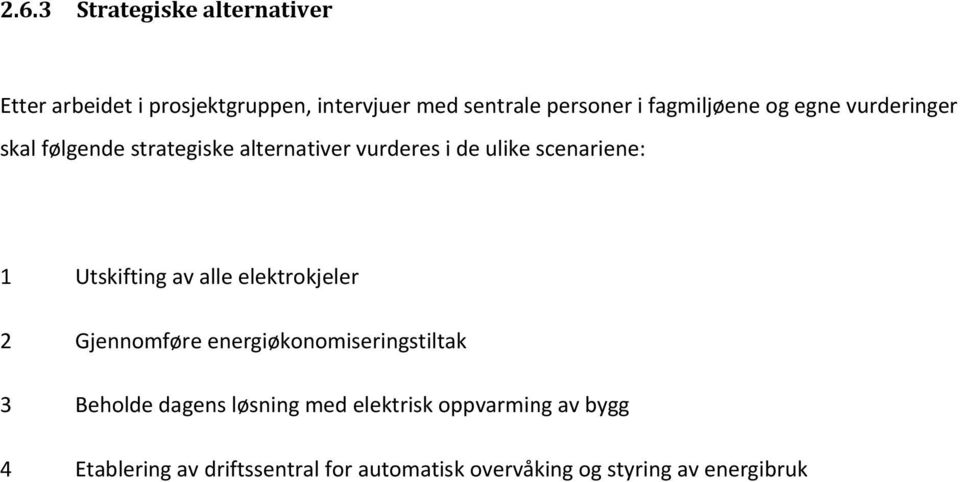 Utskifting av alle elektrokjeler 2 Gjennomføree energiøkonomiseringstiltak 3 Beholde dagens løsning med