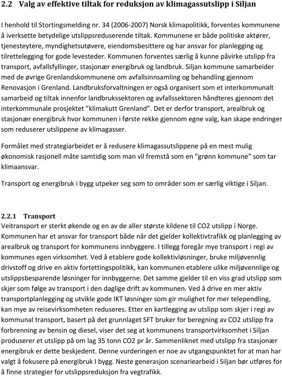 Kommunene er både politiske aktører, tjenesteytere, myndighetsutøvere, eiendomsbesittere og har ansvar for planlegging og tilrettelegging for gode levesteder.